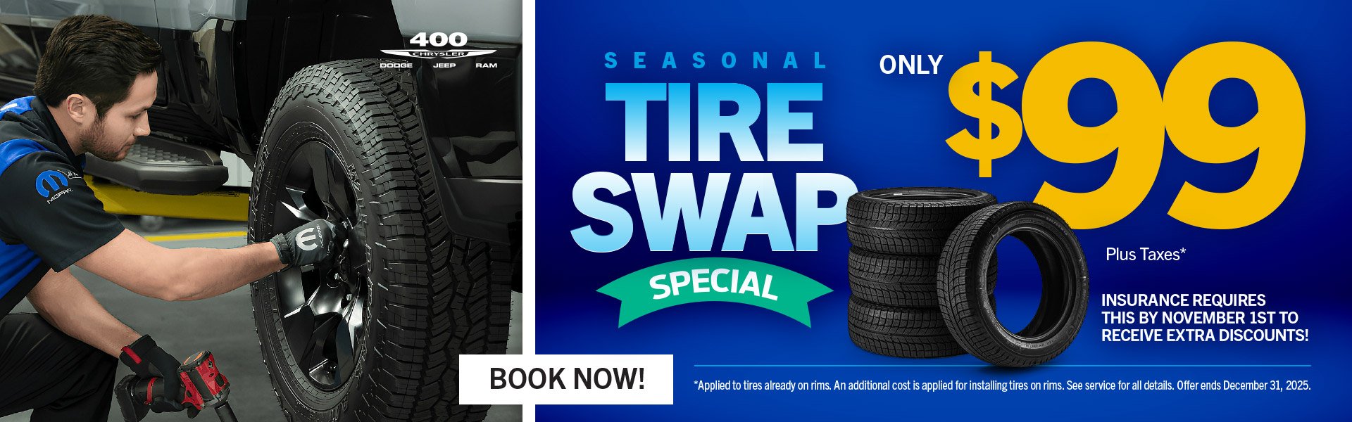 Season Tire Swap Only $99 Plus Taxes* Season Tire Swap Only $99 Plus Taxes*